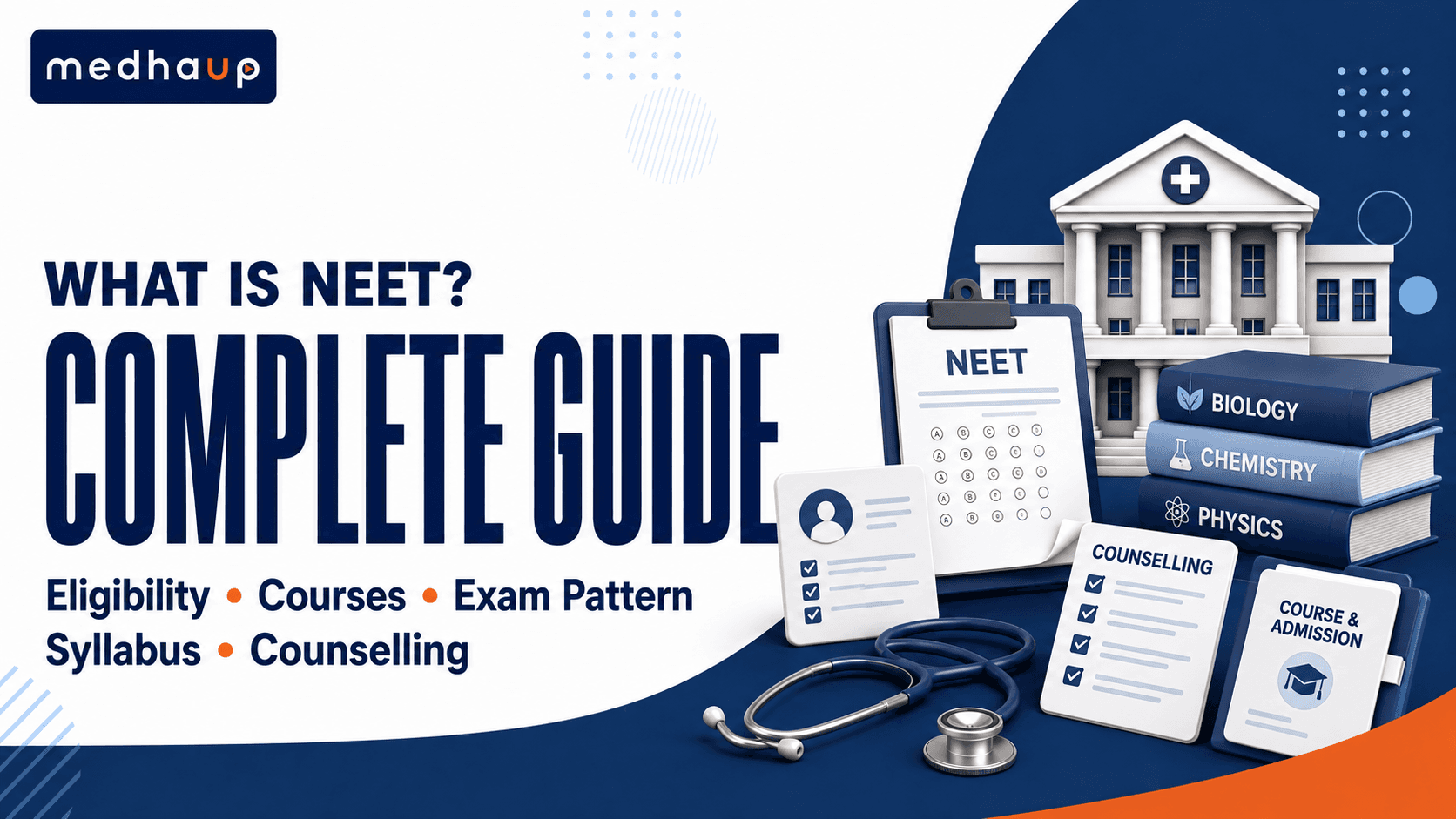 WHAT IS NEET? COMPLETE GUIDE TO ELIGIBILITY, COURSES, EXAM PATTERN, SYLLABUS AND COUNSELLING